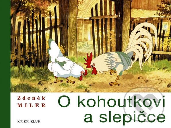 Kniha: O kohoutkovi a slepičce (Zdeněk Miler). Knižní klub, 2006 Kniha: O kohoutkovi a slepičce (Zdeněk Miler). Knižní klub, 2006