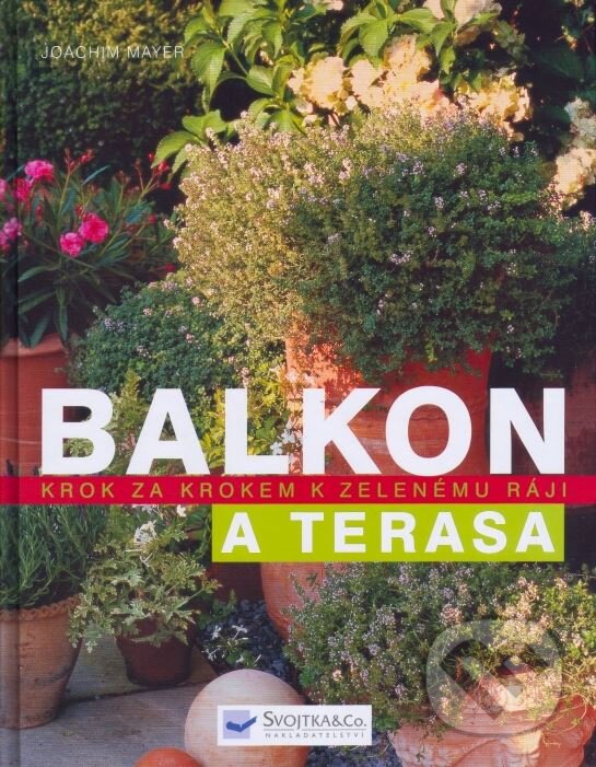 Kniha: Balkon a terasa (Joachim Mayer). Svojtka&Co., 2007 Kniha: Balkon a terasa (Joachim Mayer). Svojtka&Co., 2007