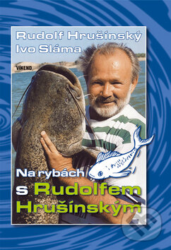 Kniha: Na rybách s Rudolfem Hrušínským (Rudolf Hrušínský a Ivo Sláma). Víkend, 2005 Kniha: Na rybách s Rudolfem Hrušínským (Rudolf Hrušínský a Ivo Sláma). Víkend, 2005