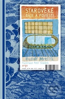 Kniha: Starověké báje a pověsti (Rudolf Mertlík). Argo, 2014 Kniha: Starověké báje a pověsti (Rudolf Mertlík). Argo, 2014