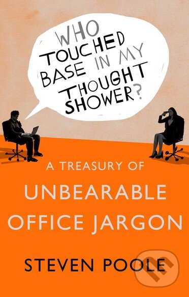 Kniha: Who Touched Base in my Thought Shower? (Steven Poole). Hodder and Stoughton, 2014 Kniha: Who Touched Base in my Thought Shower? (Steven Poole). Hodder and Stoughton, 2014