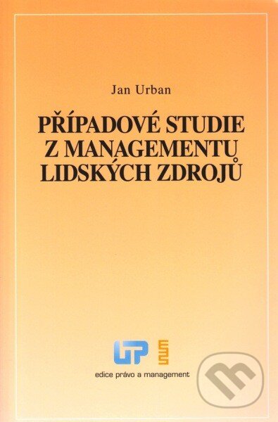 Kniha: Případové studie z managementu lidských zdrojů (Jan Urban). Ústav práva a právní vědy, 2014 Kniha: Případové studie z managementu lidských zdrojů (Jan Urban). Ústav práva a právní vědy, 2014