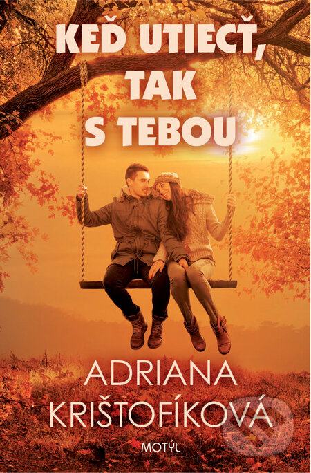 Kniha: Keď utiecť, tak s tebou (Adriana Krištofíková). Motýľ, 2014 Kniha: Keď utiecť, tak s tebou (Adriana Krištofíková). Motýľ, 2014