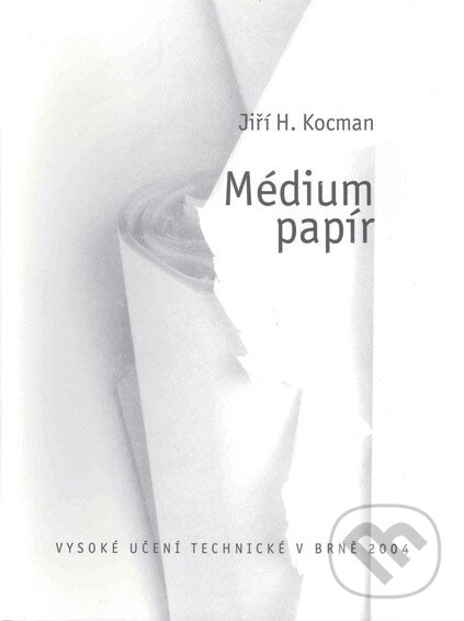 Kniha: Médium papír (Jiří Kocman). Akademické nakladatelství, VUTIUM, 2011 Kniha: Médium papír (Jiří Kocman). Akademické nakladatelství, VUTIUM, 2011