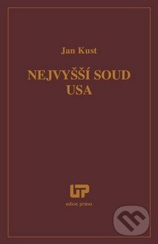 Kniha: Nejvyšší soud USA (Jan Kust). Ústav práva a právní vědy, 2013 Kniha: Nejvyšší soud USA (Jan Kust). Ústav práva a právní vědy, 2013