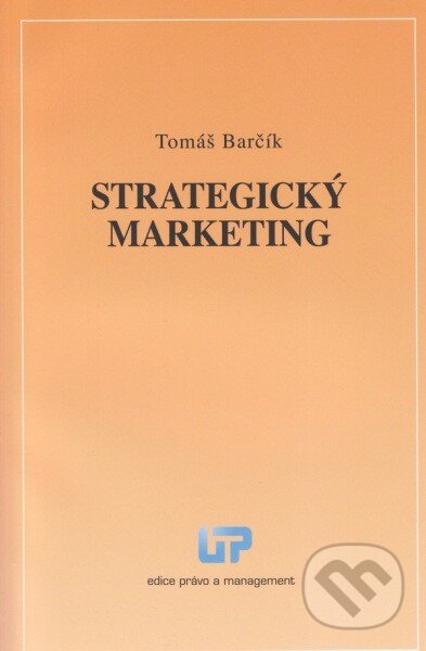 Kniha: Strategický marketing (Tomáš Barčík). Ústav práva a právní vědy, 2013 Kniha: Strategický marketing (Tomáš Barčík). Ústav práva a právní vědy, 2013