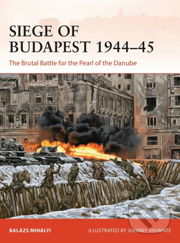Kniha: Siege of Budapest 1944-45 (Balázs Mihályi). Osprey Publishing, 2022 Kniha: Siege of Budapest 1944-45 (Balázs Mihályi). Osprey Publishing, 2022