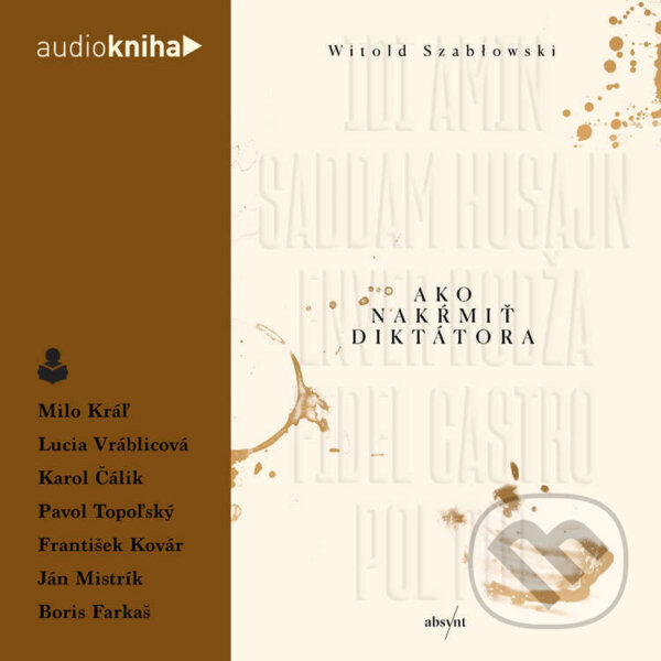 Audiokniha: Ako nakŕmiť diktátora (Witold Szabłowski). 582 s.r.o. a Absynt, 2022 Audiokniha: Ako nakŕmiť diktátora (Witold Szabłowski). 582 s.r.o. a Absynt, 2022