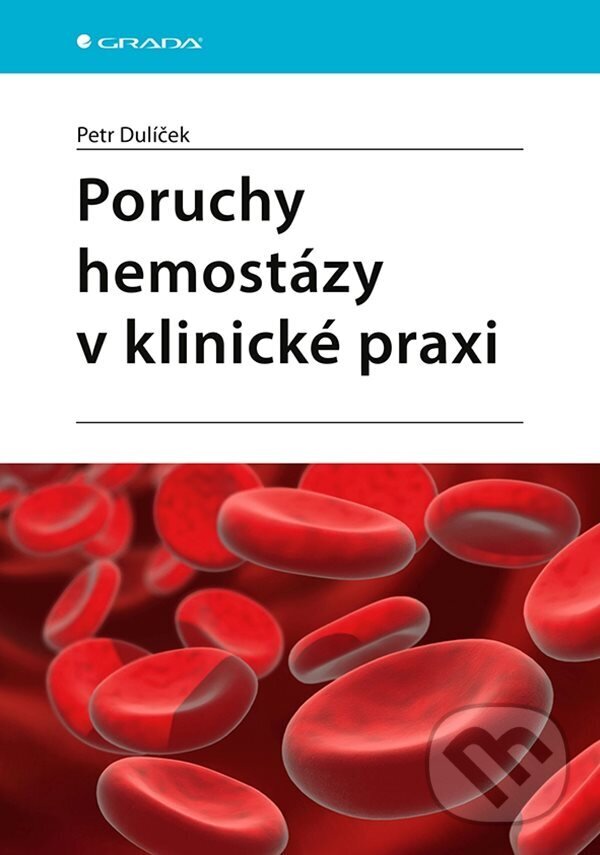E-kniha: Poruchy hemostázy v klinické praxi (Petr Dulíček). Grada, 2022 E-kniha: Poruchy hemostázy v klinické praxi (Petr Dulíček). Grada, 2022