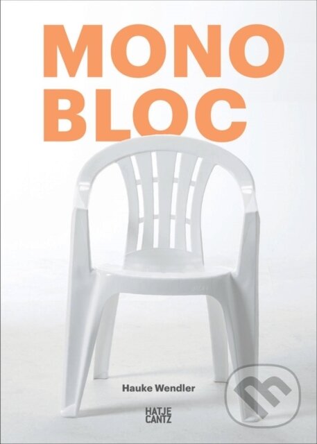 Kniha: Monobloc (Hatje Cantz). Hatje Cantz, 2022 Kniha: Monobloc (Hatje Cantz). Hatje Cantz, 2022