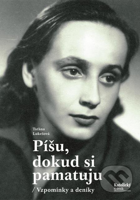 E-kniha: Píšu, dokud si pamatuju (Taťána Lukešová). Karmelitánské nakladatelství E-kniha: Píšu, dokud si pamatuju (Taťána Lukešová). Karmelitánské nakladatelství