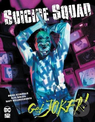 Kniha: Suicide Squad: Get Joker! (Brian Azzarello a Alex Maleev). DC Comics, 2022 Kniha: Suicide Squad: Get Joker! (Brian Azzarello a Alex Maleev). DC Comics, 2022