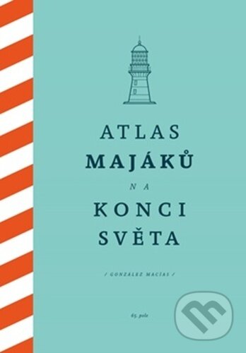 Kniha: Atlas majáků na konci světa (González Macías). 65. pole, 2022 Kniha: Atlas majáků na konci světa (González Macías). 65. pole, 2022