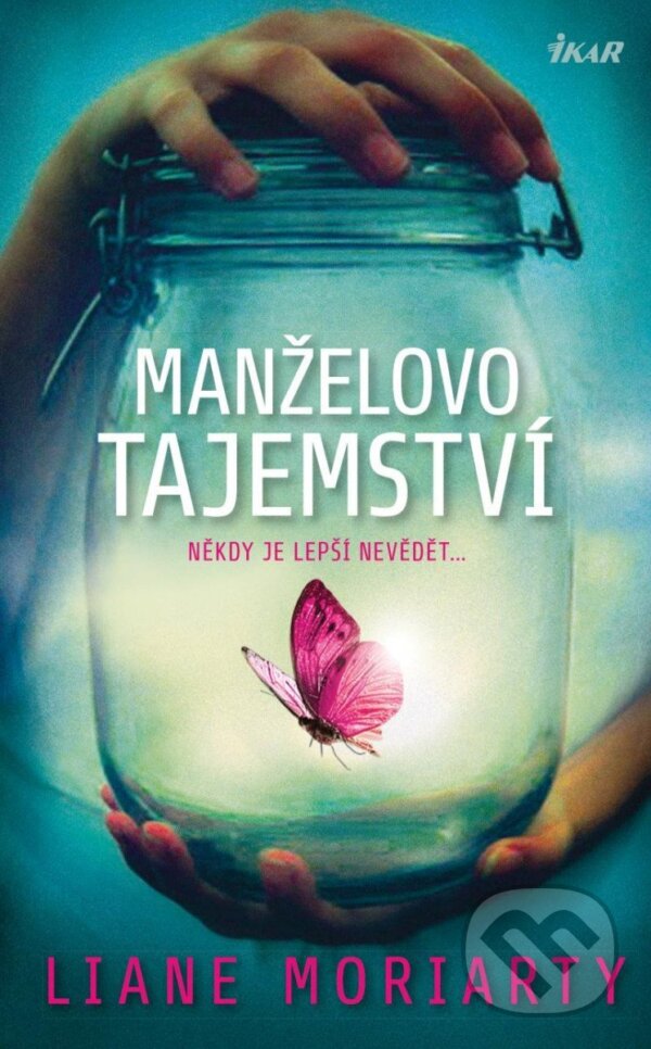 Kniha: Manželovo tajemství (Liane Moriarty). Ikar CZ, 2023 Kniha: Manželovo tajemství (Liane Moriarty). Ikar CZ, 2023