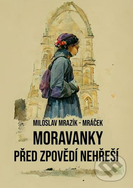 E-kniha: Moravanky před zpovědí nehřeší (Miloslav Mrazík - Mráček). E-knihy jedou E-kniha: Moravanky před zpovědí nehřeší (Miloslav Mrazík - Mráček). E-knihy jedou