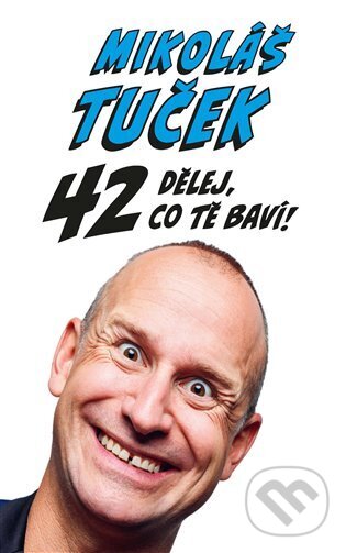 Kniha: 42: Dělej co Tě baví! (Mikoláš Tuček). Argo, 2022 Kniha: 42: Dělej co Tě baví! (Mikoláš Tuček). Argo, 2022