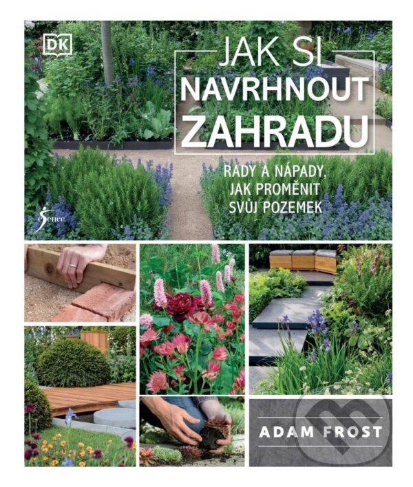 Kniha: Jak si navrhnout zahradu (Adam Frost). Esence, 2022 Kniha: Jak si navrhnout zahradu (Adam Frost). Esence, 2022