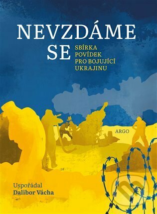 Kniha: Nevzdáme se (Argo). Argo, 2022 Kniha: Nevzdáme se (Argo). Argo, 2022