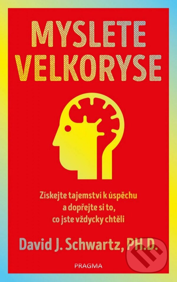Kniha: Myslete velkoryse (David J. Schwartz). Pragma, 2022 Kniha: Myslete velkoryse (David J. Schwartz). Pragma, 2022