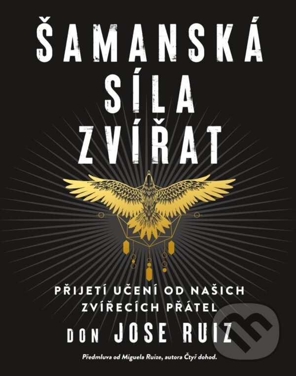 Kniha: Šamanská síla zvířat (Jose Don Ruiz). Pragma, 2022 Kniha: Šamanská síla zvířat (Jose Don Ruiz). Pragma, 2022