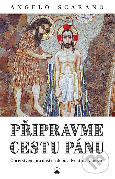 E-kniha: Připravme cestu Pánu (Angelo Scarano). Karmelitánské nakladatelství E-kniha: Připravme cestu Pánu (Angelo Scarano). Karmelitánské nakladatelství