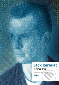 Kniha: Kniha snů (Jack Kerouac). Argo, 2023 Kniha: Kniha snů (Jack Kerouac). Argo, 2023