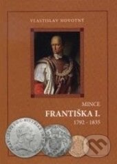 Kniha: Mince Františka I. (Vlastislav Novotný). Vlastislav Novotný, 2008 Kniha: Mince Františka I. (Vlastislav Novotný). Vlastislav Novotný, 2008