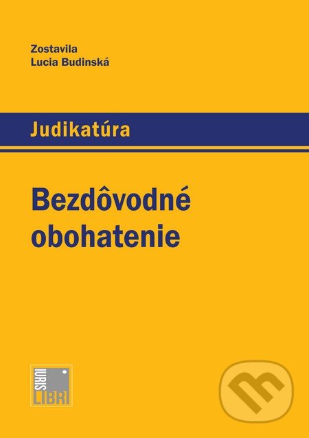 Kniha: Bezdôvodné obohatenie (Lucia Budinská). IURIS LIBRI, 2014 Kniha: Bezdôvodné obohatenie (Lucia Budinská). IURIS LIBRI, 2014
