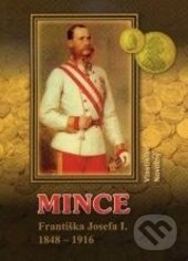 Kniha: Mince Františka Josefa I. (Vlastislav Novotný). Vlastislav Novotný, 2012 Kniha: Mince Františka Josefa I. (Vlastislav Novotný). Vlastislav Novotný, 2012