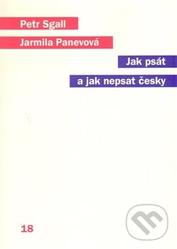 Kniha: Jak psát a jak nepsat česky (Jarmila Panevová a Petr Sgall). Karolinum, 2014 Kniha: Jak psát a jak nepsat česky (Jarmila Panevová a Petr Sgall). Karolinum, 2014
