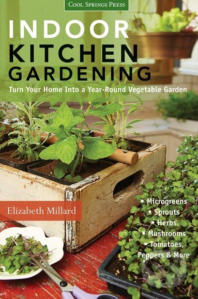 Kniha: Indoor Kitchen Gardening (Elizabeth Millard). Aurum Press, 2014 Kniha: Indoor Kitchen Gardening (Elizabeth Millard). Aurum Press, 2014