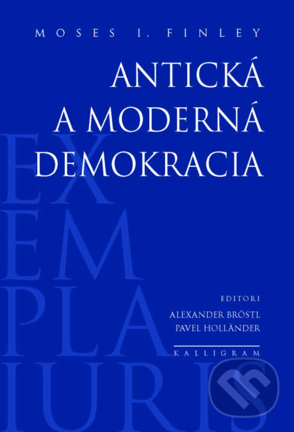 Kniha: Antická a moderná demokracia (Moses I. Finley). Kalligram, 2014 Kniha: Antická a moderná demokracia (Moses I. Finley). Kalligram, 2014