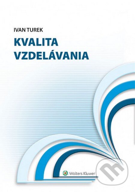 Kniha: Kvalita vzdelávania (Ivan Turek). Wolters Kluwer, 2014 Kniha: Kvalita vzdelávania (Ivan Turek). Wolters Kluwer, 2014