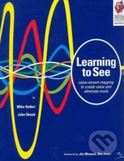Kniha: Learning to See (Mike Rother). Lean Enterprise Institute, 2003 Kniha: Learning to See (Mike Rother). Lean Enterprise Institute, 2003