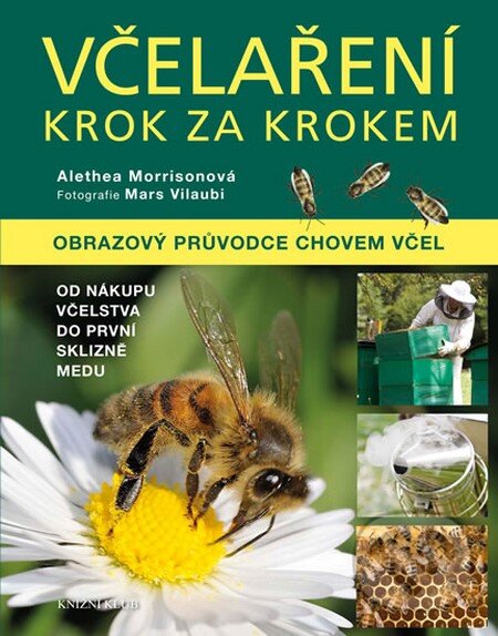 Kniha: Včelaření krok za krokem (Alethea Morrison). Knižní klub, 2014 Kniha: Včelaření krok za krokem (Alethea Morrison). Knižní klub, 2014