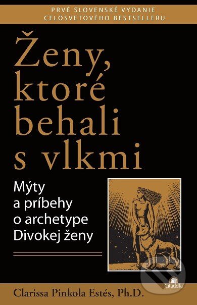 Kniha: Ženy, ktoré behali s vlkmi (Clarissa Pinkola Estés). Citadella, 2014 Kniha: Ženy, ktoré behali s vlkmi (Clarissa Pinkola Estés). Citadella, 2014
