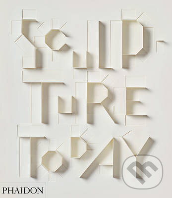 Kniha: Sculpture Today (Judith Collins). Phaidon, 2014 Kniha: Sculpture Today (Judith Collins). Phaidon, 2014