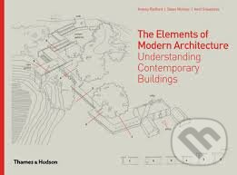 The Elements of Modern Architecture - Antony Radford, Selen B. Morkoc, Amit Srivastava, Thames & Hudson, 2014