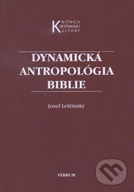 Kniha: Dynamická antropológia biblie (Jozef Leščinský). Verbum, 2011 Kniha: Dynamická antropológia biblie (Jozef Leščinský). Verbum, 2011