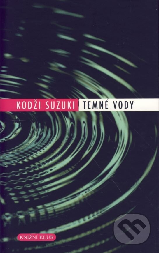 Kniha: Temné vody (Kodži Suzuki). Knižní klub, 2006 Kniha: Temné vody (Kodži Suzuki). Knižní klub, 2006