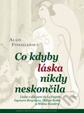 Kniha: Co kdyby láska nikdy neskončila (Alain Finkielkraut). Centrum pro studium demokracie a kultury, 2014 Kniha: Co kdyby láska nikdy neskončila (Alain Finkielkraut). Centrum pro studium demokracie a kultury, 2014