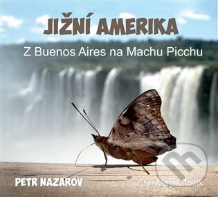 Audiokniha: Jižní Amerika (Petr Nazarov). Petr Nazarov, 2022 Audiokniha: Jižní Amerika (Petr Nazarov). Petr Nazarov, 2022