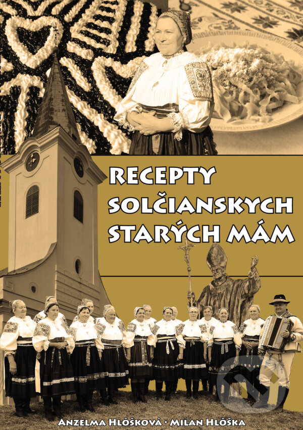 Kniha: Recepty solčianskych starých mám (Anzelma Hlôšková a Milan Hlôška). Boris Kováč - Btapress, 2022 Kniha: Recepty solčianskych starých mám (Anzelma Hlôšková a Milan Hlôška). Boris Kováč - Btapress, 2022