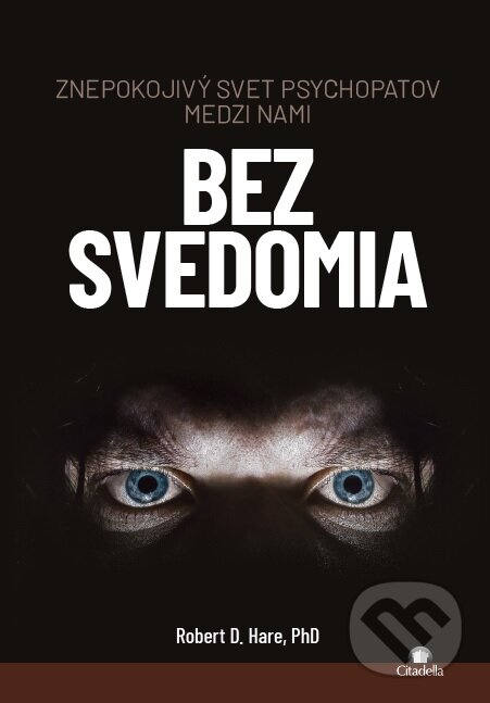 Kniha: Bez svedomia (Robert D. Hare). Citadella, 2022 Kniha: Bez svedomia (Robert D. Hare). Citadella, 2022