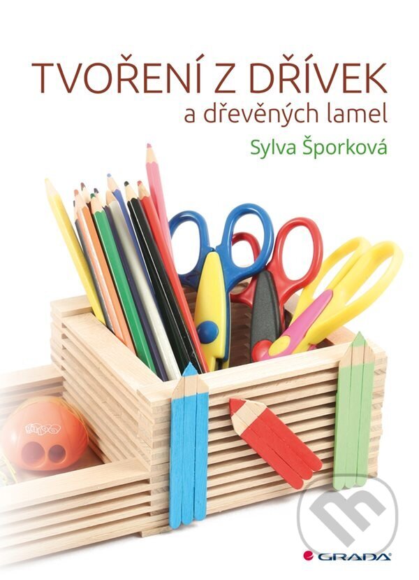 E-kniha: Tvoření z dřívek (Sylva Šporková). Grada, 2022 E-kniha: Tvoření z dřívek (Sylva Šporková). Grada, 2022
