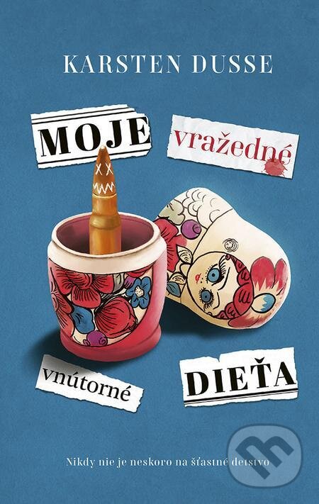 E-kniha: Moje vražedné vnútorné dieťa (Karsten Dusse). Ikar, 2022 E-kniha: Moje vražedné vnútorné dieťa (Karsten Dusse). Ikar, 2022