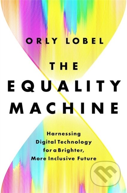 Kniha: The Equality Machine (Orly Lobel). Public Affairs, 2022 Kniha: The Equality Machine (Orly Lobel). Public Affairs, 2022