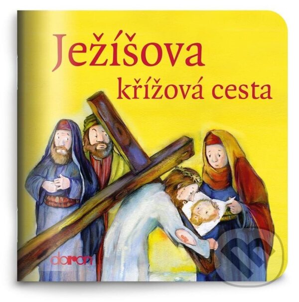 Kniha: Ježíšova křížová cesta (Doron). Doron, 2022 Kniha: Ježíšova křížová cesta (Doron). Doron, 2022