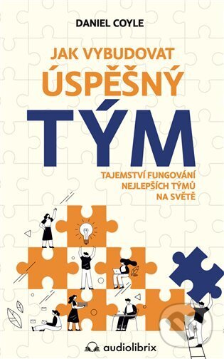 Kniha: Jak vybudovat úspěšný tým (Daniel Coyle). Audiolibrix, 2022 Kniha: Jak vybudovat úspěšný tým (Daniel Coyle). Audiolibrix, 2022