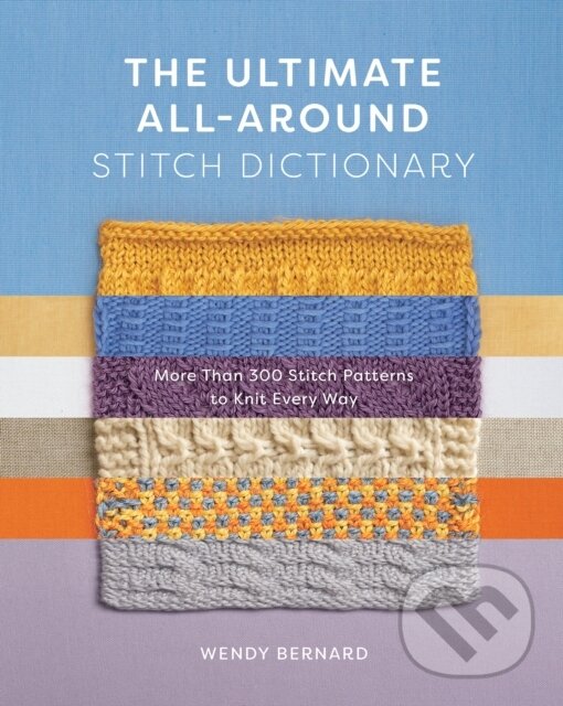 Kniha: The Ultimate All-Around Stitch Dictionary (Wendy Bernard). Harry Abrams, 2022 Kniha: The Ultimate All-Around Stitch Dictionary (Wendy Bernard). Harry Abrams, 2022